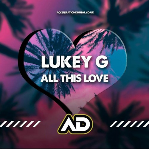 Lukey G - All This Love [Sample] Out Now On Acceleration Digital