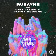 Rubayne - My Time feat. Cam James & Danny Bowens