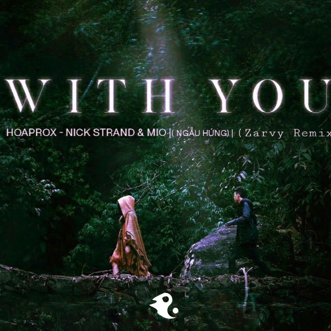 WITH YOU (NGẪU HỨNG) | HOAPROX, NICK STRAND & MIO | [Zarvy Remix] by ...