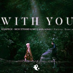 WITH YOU (NGẪU HỨNG) | HOAPROX, NICK STRAND & MIO | [Zarvy Remix]