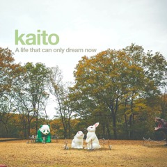 kaito - A Life That Can Only Dream Now - Original ver