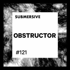 Submersive Podcast 121 - OBSTRUCTOR (Hayes, Bahn, Illegal Alien)