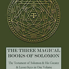 [GET] PDF 📖 The Three Magical Books of Solomon: The Greater and Lesser Keys & The Te