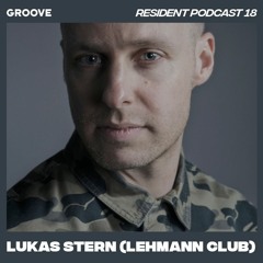 Groove Resident Podcast 18 - Lukas Stern