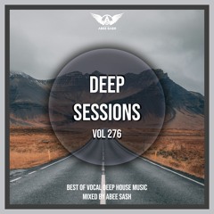 Deep Sessions - Vol 276 ★ Best Of Vocal Deep House Music Mix 2023 By Abee Sash