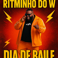 RITMINHO DO W - DIA DE BAILE