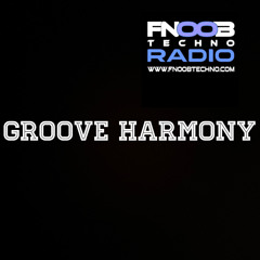 Groove Harmony Guest Mixes FNOOB TECHNO RADIO