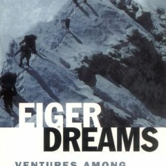 ❤️ Read Eiger Dreams: Ventures Among Men and Mountains by  Jon Krakauer