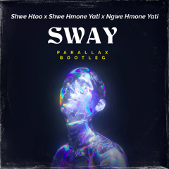 Shwe Htoo x Shwe Hmone Yati x Ngwe Hmone Yati - Sway (PARALLAX Bootleg)