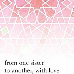 [Get] [EBOOK EPUB KINDLE PDF] from one sister to another, with love by  Zahra Batool