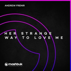 Andrew Frenir - Her Strange Way to Love Me (Original Mix)OUT NOW