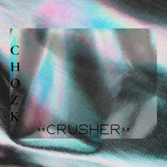 CHOZK - CRUSHER