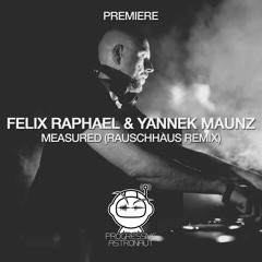 PREMIERE: Felix Raphael & Yannek Maunz - Measured (Rauschhaus Remix) [Peace Peter Records]