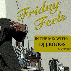 Friday Feels w DJ J.Boogs