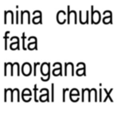 Nina Chuba - Fata Morgana [METAL REMIX]