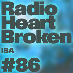 Radio Heart Broken - Episode 86 -  ISA