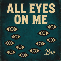 Bre - All Eyes On Me