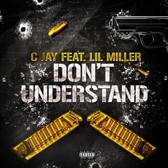 Don't Understand Ft C Jay, Lil Miller