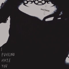 i fucking hate you (ft. rackiez)