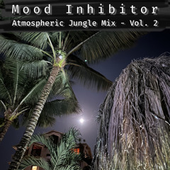 Mood Inhibitor - Atmospheric Jungle Mix Vol. 2 (jazzy, deep)