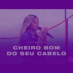 Ludmilla - Cheiro Bom Do Seu Cabelo (Chopped and Screwed)