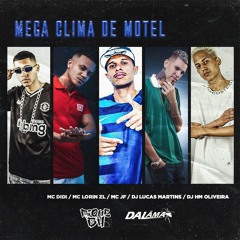 MEGA - CLIMA DE MOTEL - MC DIDI, MC LORIN DA ZL E MC JF (DJ LUCAS MARTINS E DJ HM OLIVEIRA)