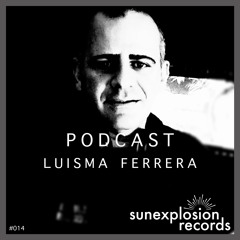 Sunexplosion Podcast #14 - Luisma Ferrera (Melodic Techno, Progressive House DJ Mix)