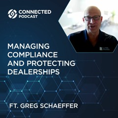 Connected Podcast Episode 140: Managing Compliance and Protecting Dealerships