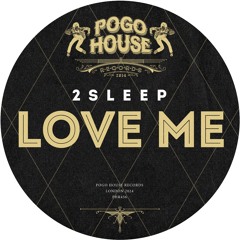 2SLEEP - Love Me [PHR456] Pogo House Rec