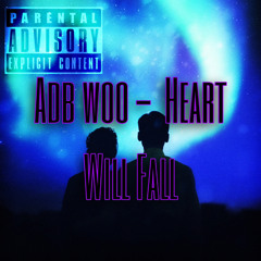 Adb Woo - Heart Will fall ( Official Audio )(Clean)True Story