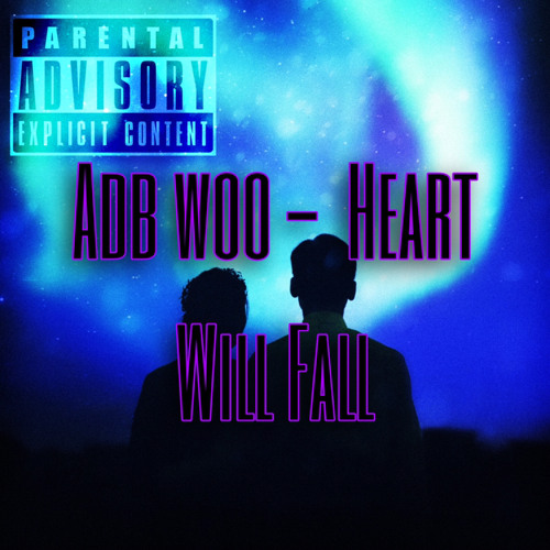 Adb Woo - Heart Will fall ( Official Audio )(Clean)True Story
