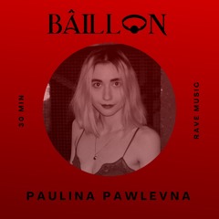 BÂILLON PODCAST 031 | Paulina Pawlevna