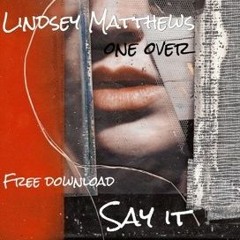Lindsey Matthews & One Over - Say It (Free Download)