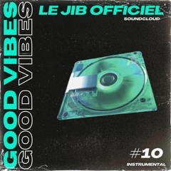 Le Jib Officiel - GOOD VIBES #10 - INSTRUMENTAL