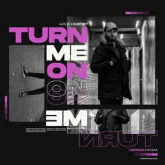 Aaron Courtney - Turn Me On
