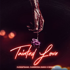 Jude&Frank, Cammora – Tainted Love (Nikki X Remix)
