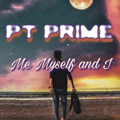 PT Prime - Me Myself and I