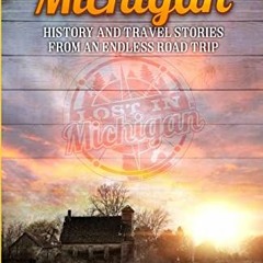 ACCESS PDF EBOOK EPUB KINDLE Lost In Michigan: History and Travel Stories from an Endless Road Trip