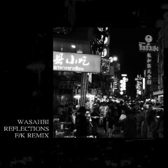 Wahsahbi - Reflections (F/K Remix)
