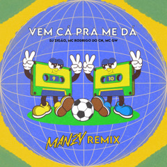 Vem Cá pra Me Dá, Mc Gw & MC Rodrigo do CN (Manzy Remix) (FILTRED FOR COPYRIGHT BUY = FREE DOWNLOAD)
