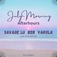 SAVAGE LU B2b VAROLA - July Morning Afterhours