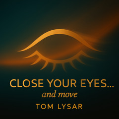 Close your eyes...and move