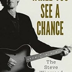 [Get] EPUB 📄 While You See A Chance: The Steve Winwood Story by John Van der Kiste