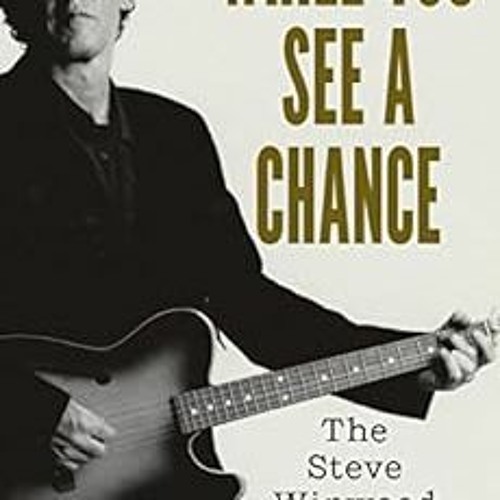 [VIEW] [EPUB KINDLE PDF EBOOK] While You See A Chance: The Steve Winwood Story by John Van der Kiste