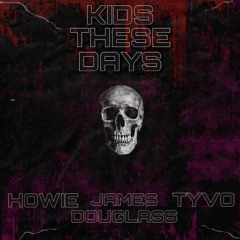 Kids Theses Days (Howie, James Douglass & Tyvo Bootleg) [FREE DOWNLOAD]
