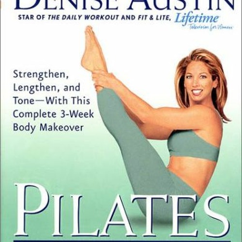 [Access] EPUB KINDLE PDF EBOOK Pilates for Every Body: Strengthen, Lengthen, and Tone-- With This Co