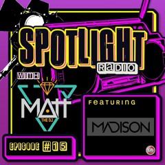 Spotlight Radio Episode 15 Ft. MADISON