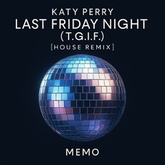 Katy Perry - Last Friday Night (T.G.I.F.) [House Remix]