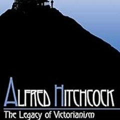 [ACCESS] PDF 📌 Alfred Hitchcock: The Legacy of Victorianism by Paula Marantz Cohen [