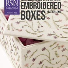 [View] PDF 💞 RSN: Embroidered Boxes (Royal School of Needlework Guides) by  Heather